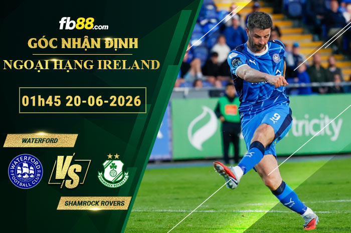 fb88-soi-keo-tran-dau-Waterford-vs-Shamrock-Rovers-20-06-2026