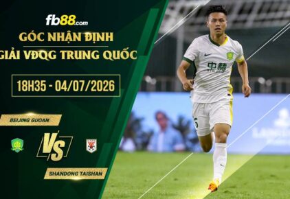 fb88-soi kèo Beijing Guoan vs Shandong Taishan