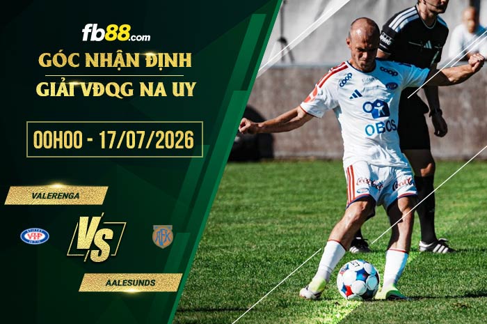 fb88-soi kèo Valerenga vs Aalesunds