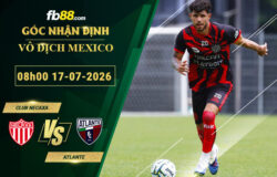 fb88-soi-keo-tran-dau-Club-Necaxa-vs-Atlante-17-07-2026