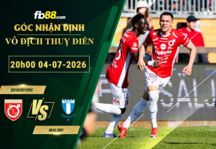 fb88-soi-keo-tran-dau-Degerfors-vs-Malmo-04-07-2026