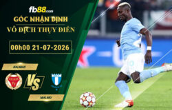 fb88-soi-keo-tran-dau-Kalmar-vs-Malmo-21-07-2026