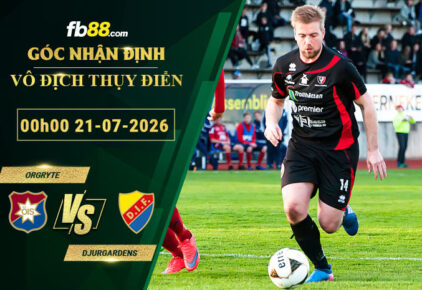 fb88-soi-keo-tran-dau-Orgryte-vs-Djurgardens-21-07-2026