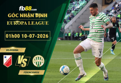fb88-soi-keo-tran-dau-Vojvodina-vs-Ferencvaros-10-07-2026