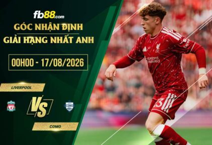 fb88-chi tiết kèo trận đấu Liverpool vs Como