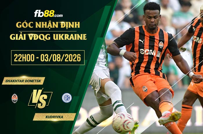fb88-soi kèo Shakhtar Donetsk vs Kudrivka