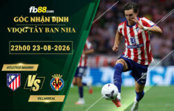 fb88-soi-keo-tran-dau-Atletico-Madrid-vs-Villarreal-23-08-2026