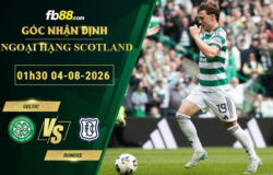 fb88-soi-keo-tran-dau-Celtic-vs-Dundee-04-08-2026