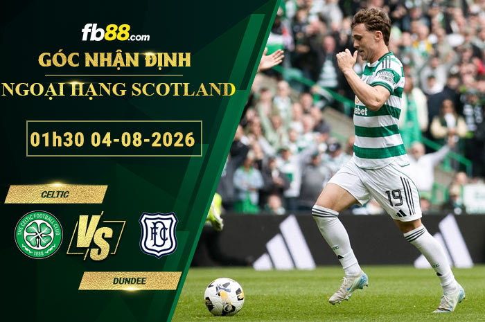 fb88-soi-keo-tran-dau-Celtic-vs-Dundee-04-08-2026