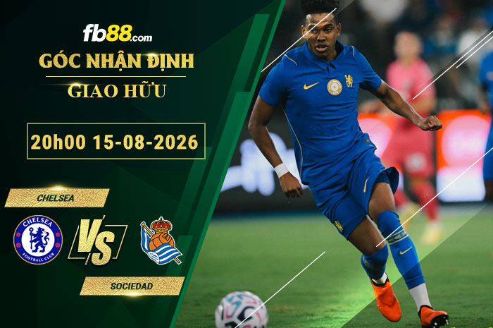 fb88-soi-keo-tran-dau-Chelsea-vs-Sociedad-15-08-2026