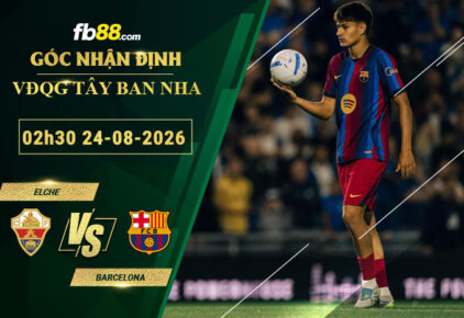 fb88-soi-keo-tran-dau-Elche-vs-Barcelona-24-08-2026