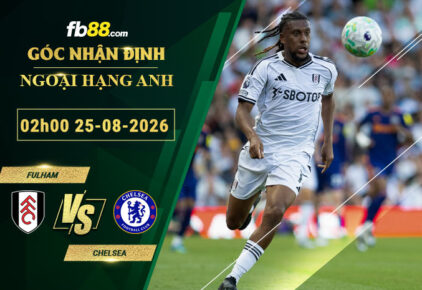 fb88-bang-keo-tran-dau-Fulham-vs-Chelsea-25-08-2026