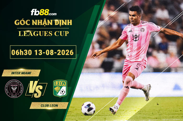 fb88-soi-keo-tran-dau-Inter-Miami-vs-Club-Leon-13-08-2026