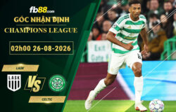 fb88-soi-keo-tran-dau-LASK-vs-Celtic-26-08-2026
