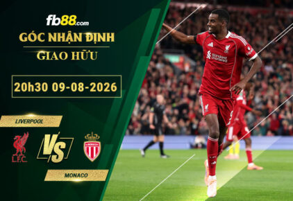 fb88-soi-keo-tran-dau-Liverpool-vs-Monaco-09-08-2026