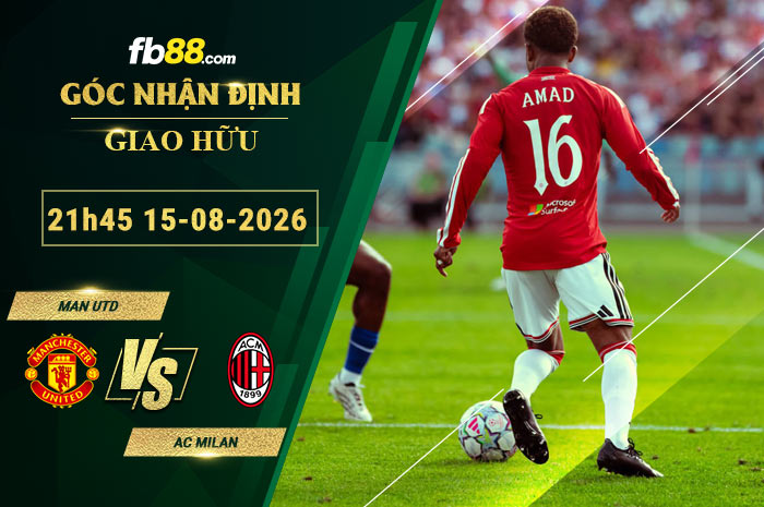 fb88-soi-keo-tran-dau-Man-Utd-vs-AC-Milan-15-08-2026