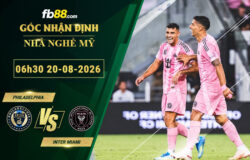fb88-soi-keo-tran-dau-Philadelphia-vs-Inter-Miami-20-08-2026
