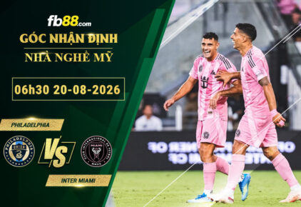 fb88-soi-keo-tran-dau-Philadelphia-vs-Inter-Miami-20-08-2026
