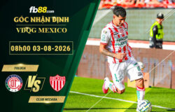 fb88-soi-keo-tran-dau-Toluca-vs-Club-Necaxa-03-08-2026