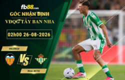 fb88-soi-keo-tran-dau-Valencia-vs-Real-Betis-26-08-2026