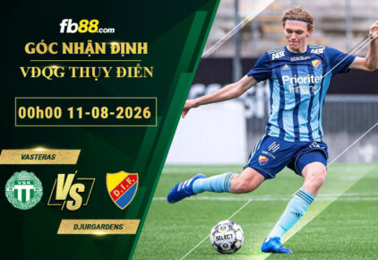 fb88-soi-keo-tran-dau-Vasteras-vs-Djurgardens-11-08-2026