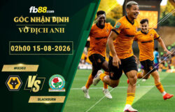 fb88-bang-keo-tran-dau-Wolves-Blackburn-15-08-2026
