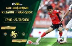 fb88-soi kèo Gangwon vs Incheon