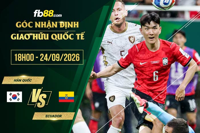 fb88-soi kèo Hàn Quốc vs Ecuador