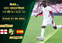 fb88-soi-keo-tran-dau-Anh-vs-Tay-Ban-Nha-27-09-2026