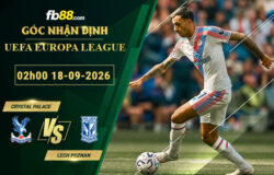 fb88-soi-keo-tran-dau-Crystal-Palace-vs-Lech-Poznan-18-09-2026