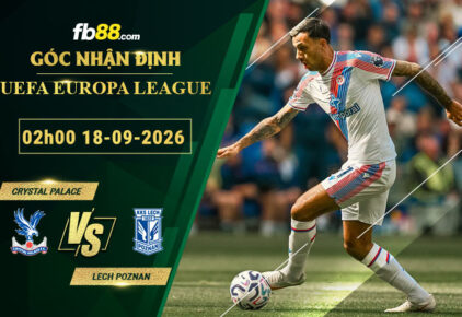 fb88-soi-keo-tran-dau-Crystal-Palace-vs-Lech-Poznan-18-09-2026