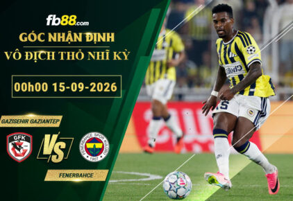 fb88-soi-keo-tran-dau-Gazisehir-Gaziantep-vs-Fenerbahce-15-09-2026