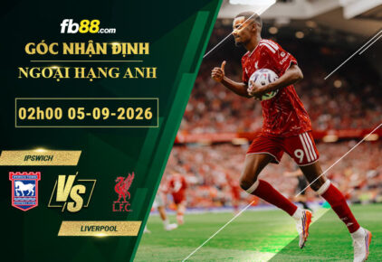 fb88-soi-keo-tran-dau-Ipswich-vs-Liverpool-05-09-2026