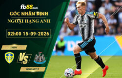 fb88-soi-keo-tran-dau-Leeds-vs-Newcastle-15-09-2026