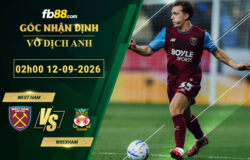fb88-soi-keo-tran-dau-West-Ham-vs-Wrexham-12-09-2026