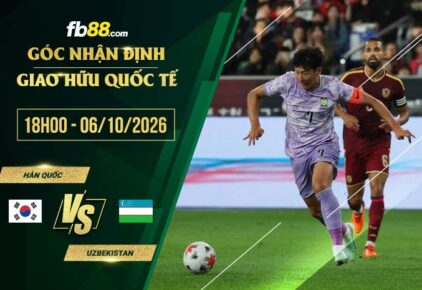 fb88-soi kèo Hàn Quốc vs Uzbekistan