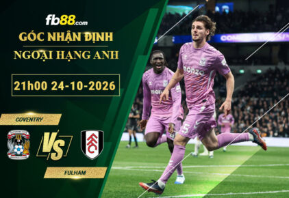 fb88-soi-keo-tran-dau-Coventry-vs-Fulham-24-10-2026