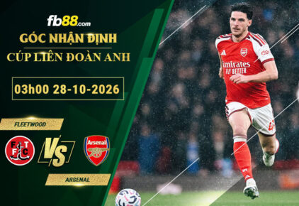 fb88-soi-keo-tran-dau-Fleetwood-vs-Arsenal-28-10-2026