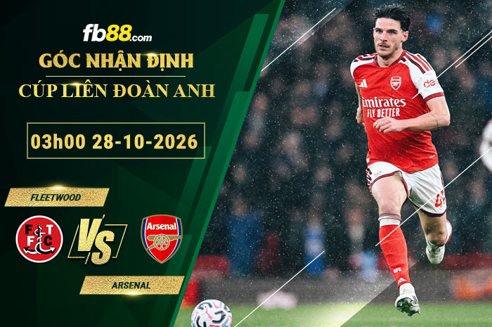 fb88-soi-keo-tran-dau-Fleetwood-vs-Arsenal-28-10-2026