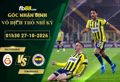 fb88-soi-keo-tran-dau-Galatasaray-vs-Fenerbahce-27-10-2026