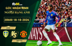 fb88-soi-keo-tran-dau-Leeds-vs-Man-Utd-18-10-2026