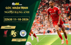 fb88-soi-keo-tran-dau-Liverpool-vs-Man-City-11-10-2026