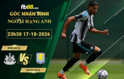 fb88-soi-keo-tran-dau-Newcastle-vs-Aston-Villa-17-10-2026