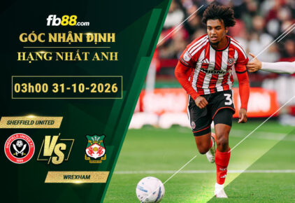 fb88-bang-keo-tran-dau-Sheffield-United-vs-Wrexham-31-10-2026