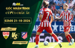 fb88-soi-keo-tran-dau-Stuttgar-vs-Atletico-Madrid-21-10-2026